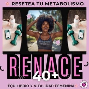 Renace 40+ Equilibrio y Vitalidad Femenina