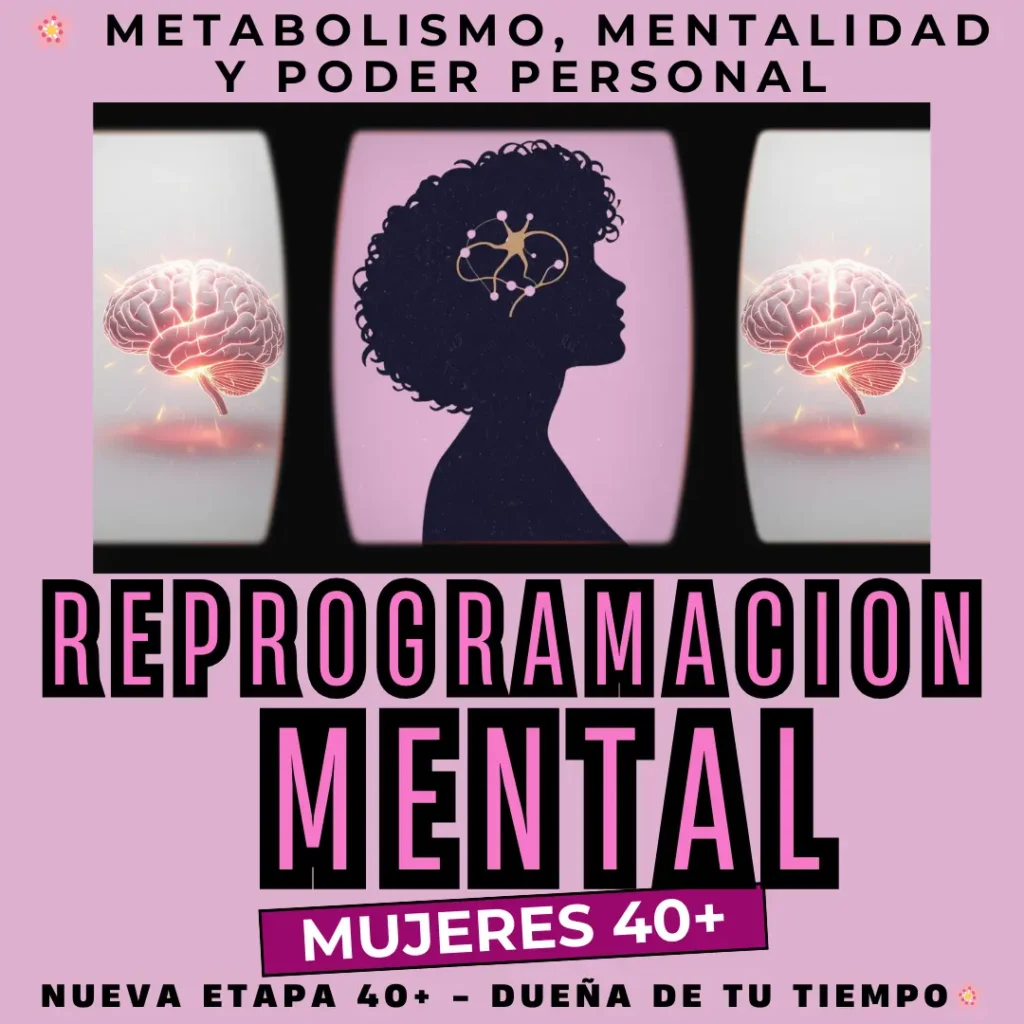 Programa Metabolismo Hormonal 40+ 7 reprogramacion mental mujer tu prioridad